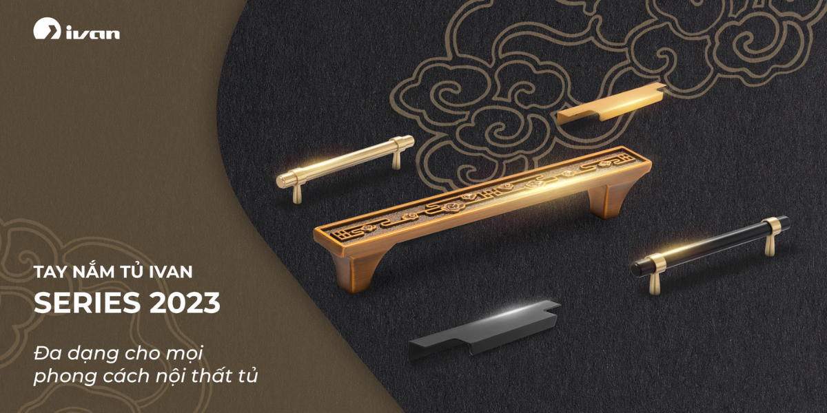 Ra mắt tay nắm tủ Ivan Series 2023 - Đa dạng cho mọi phong cách nội thất tủ