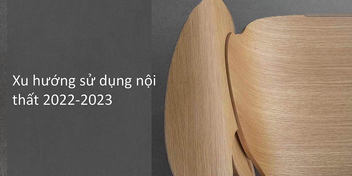 Nhìn lại xu hướng sử dụng nội thất 2022-2023