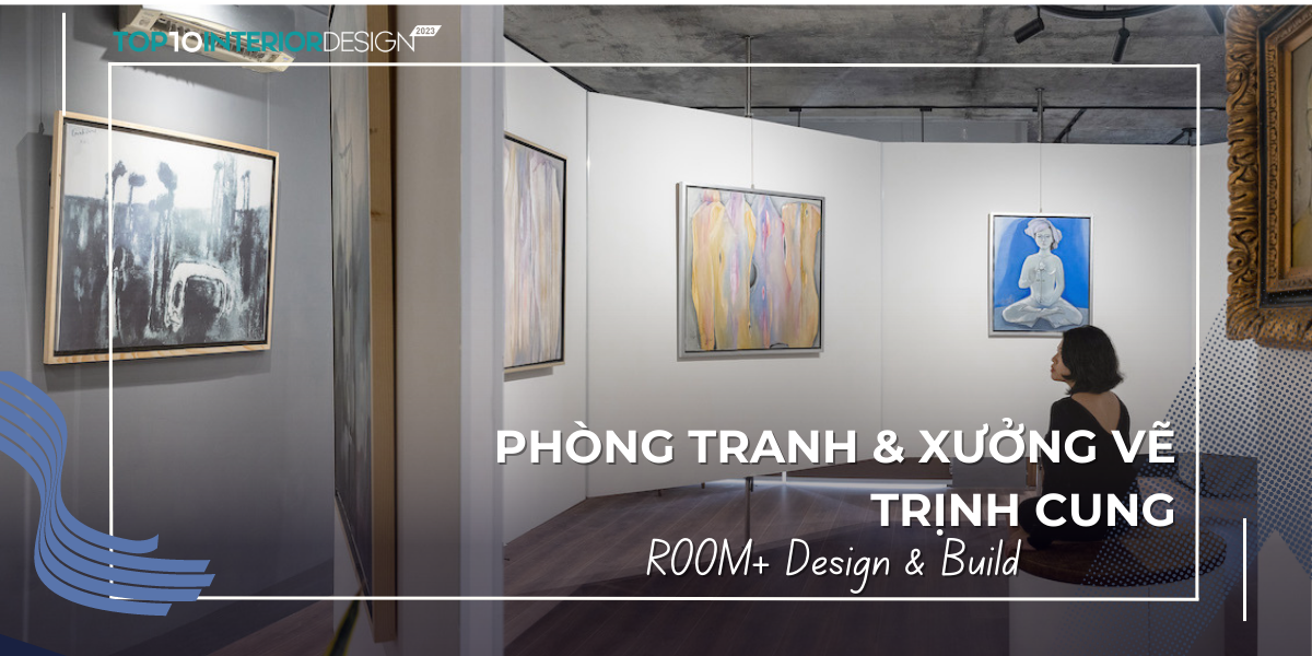 Phòng tranh và xưởng vẽ Trịnh Cung: “Cuộc chơi” của hình học, động tĩnh và ánh sáng | ROOM+ Design &amp; Build