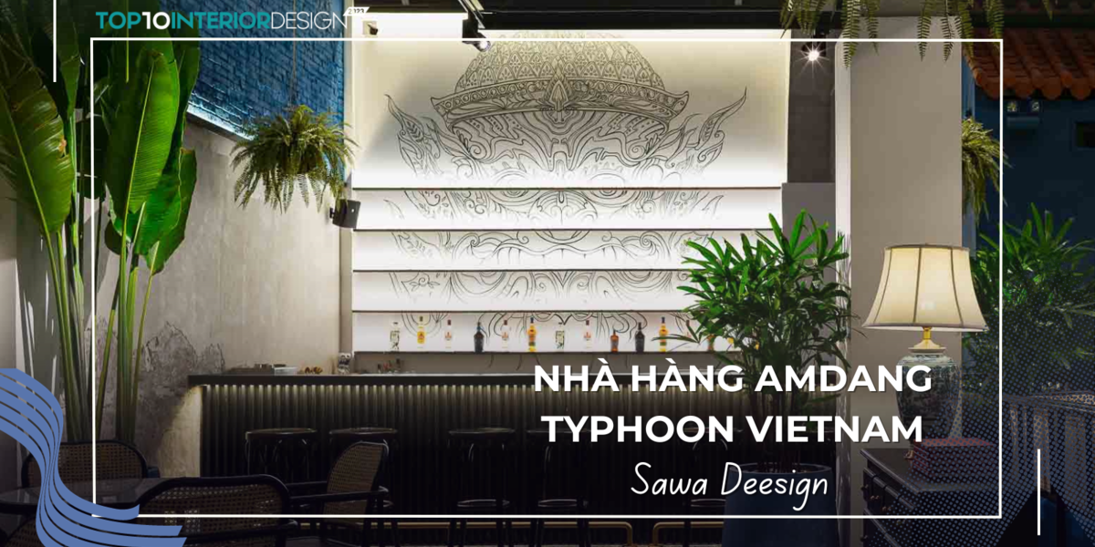 Nhà Hàng Amdang Typhoon Vietnam - Sự giao thoa giữa ẩm thực Trung Quốc và Thái Lan | Sawa Deesign