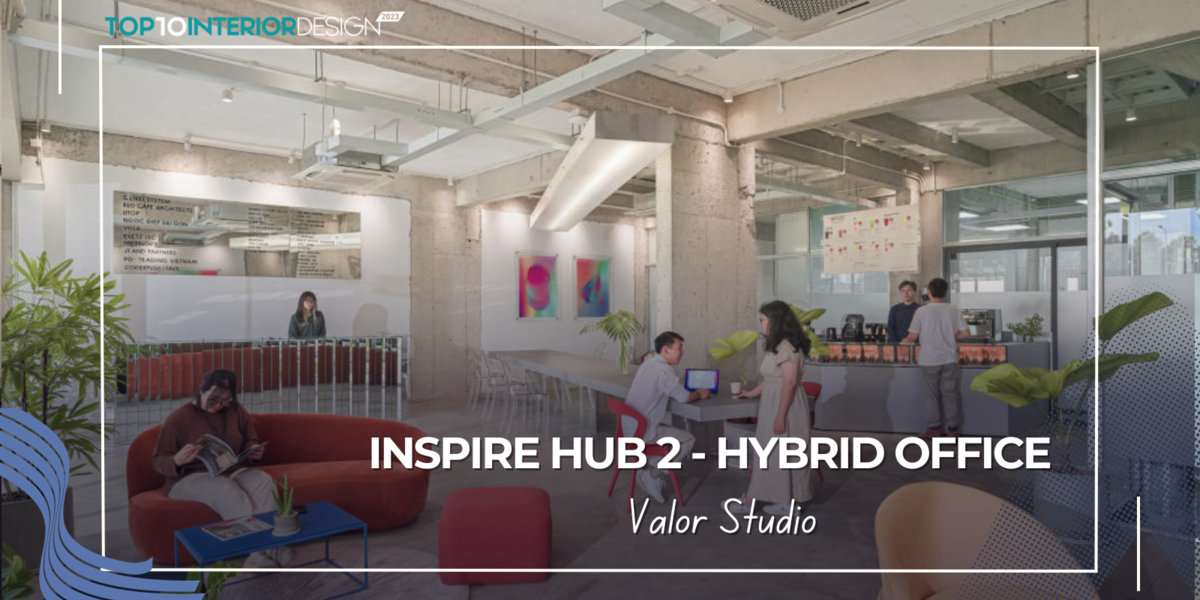 Inspire Hub 2 - Hybrid Office: Truyền cảm hứng làm việc từ không gian văn phòng linh hoạt | DQV Architects