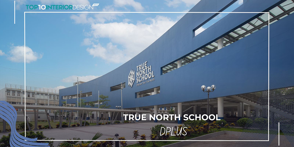 True North School: Chiếc la bàn định hướng tương lai | DPLUS Việt Nam