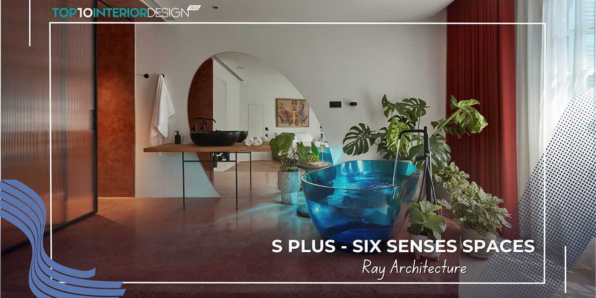 S Plus - Six Senses Spaces: Nơi nét xưa được gìn giữ và hội nhập với thời đại mới | Ray Architecture Việt Nam